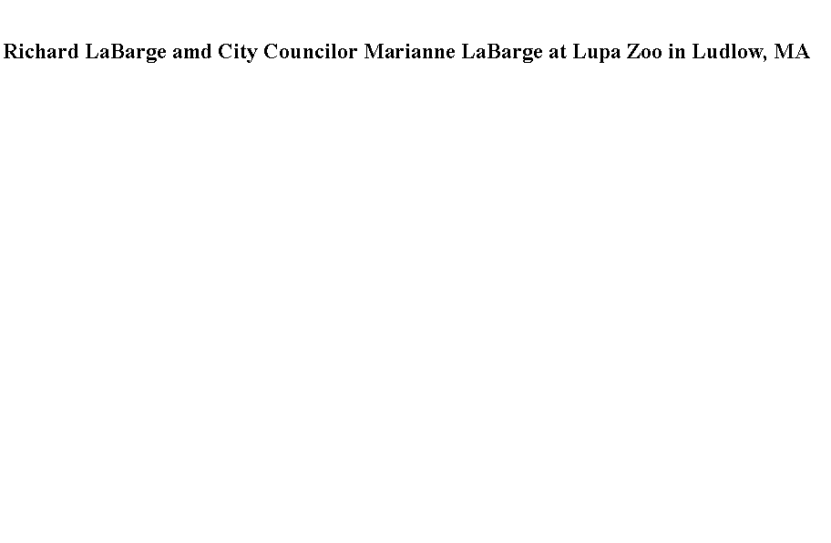 Text Box: Richard LaBarge amd City Councilor Marianne LaBarge at Lupa Zoo in Ludlow, MA